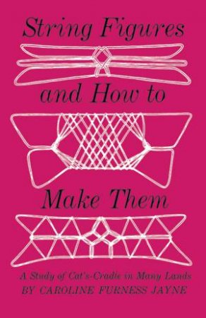 String Figures and How to Make Them by C. F. Jayne
