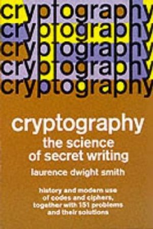 Cryptography the Science of Secret Writing by Laurence D. Smith