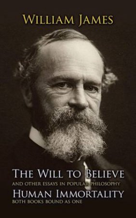 Will to Believe and Human Immortality by WILLIAM JAMES
