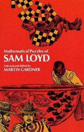 Mathematical Puzzles of Sam Loyd by MARTIN GARDNER