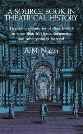 A Source Book in Theatrical History by Alois Maria Nagler
