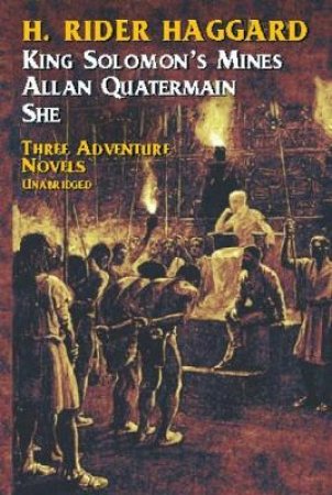 King Solomon's Mines, Allan Quatermain, She by H. RIDER HAGGARD