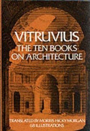 Ten Books on Architecture by Vitruvius Pollio & Morris H. Morgan & Herbert Langford Warren