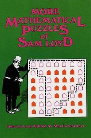 More Mathematical Puzzles of Sam Loyd by MARTIN GARDNER