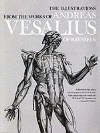 Illustrations from the Works of Andreas Vesalius of Brussels