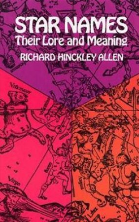 Star Names Their Lore and Their Meaning by Richard Hinckley Allen