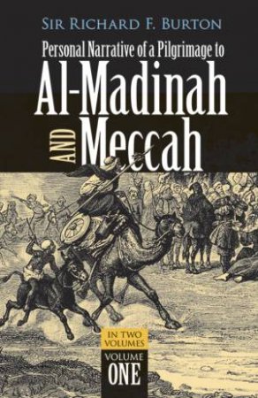Personal Narrative Of A Pilgrimage To Al-Madinah And Meccah, Volume One by Sir Richard Francis Burton
