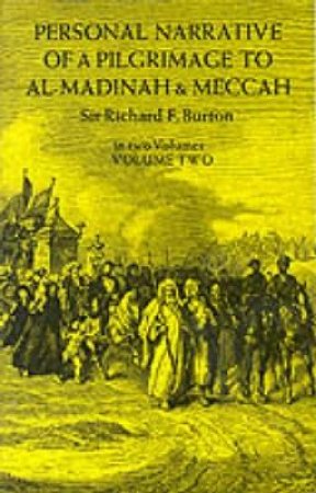 Personal Narrative Of A Pilgrimage To Al-Madinah And Meccah, Volume Two by Sir Richard Francis Burton