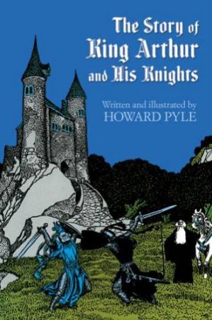 Story of King Arthur and His Knights by Howard Pyle
