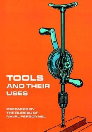 Tools and Their Uses by U.S. BUREAU OF NAVAL PERSONNEL