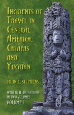 Incidents of Travel in Central America Chiapas and Yucatan Volume I