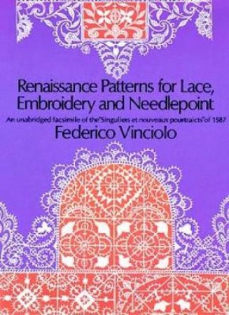 Renaissance Patterns for Lace, Embroidery and Needlepoint by FEDERICO VINCIOLO
