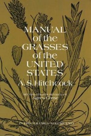 Manual of the Grasses of the United States, Volume Two by A. S. HITCHCOCK U.S. DEPT. OF AGRICULTURE
