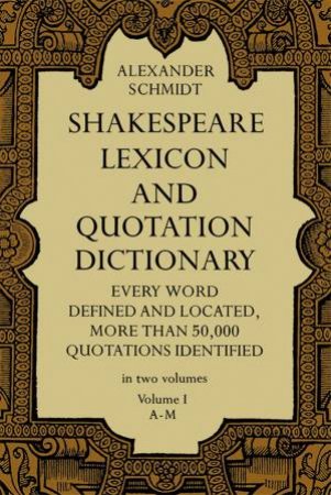 Shakespeare Lexicon and Quotation Dictionary by Alexander Schmidt