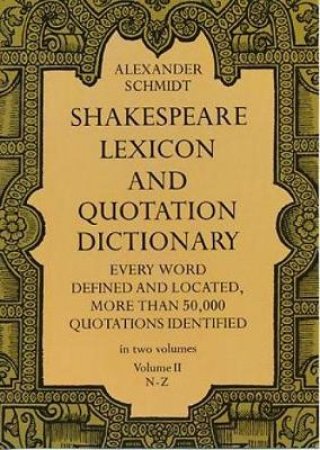 Shakespeare Lexicon and Quotation Dictionary by Alexander Schmidt