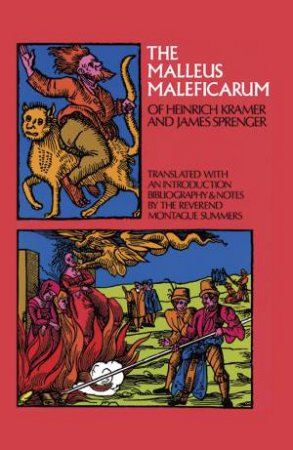 The Malleus Maleficarum Of Heinrich Kramer and James Sprenger by Montague Summers