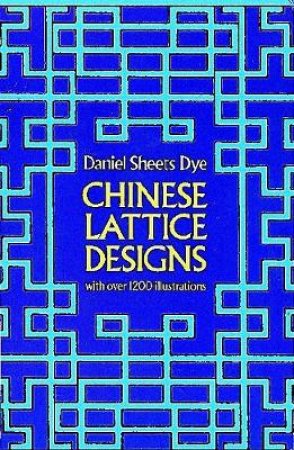 Chinese Lattice Designs by DANIEL SHEETS DYE