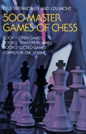 500 Master Games of Chess by DR. S. TARTAKOWER