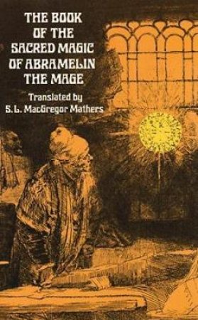 Book of the Sacred Magic of Abramelin the Mage by S. L. MACGREGOR MATHERS