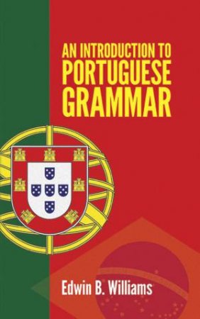 Introduction to Portuguese Grammar by EDWIN B. WILLIAMS