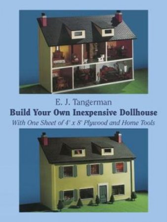 Build Your Own Inexpensive Dollhouse With One Sheet of 4 X 8 Plywood and Home Tools by E. J. Tangerman
