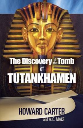 The Discovery of the Tomb of Tutankhamen by Howard Carter & A. C. Mace