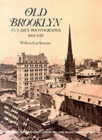 Old Brooklyn in Early Photographs, 1865-1929 by WILLIAM LEE YOUNGER