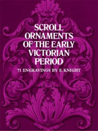 Scroll Ornaments of the Early Victorian Period by F. KNIGHT