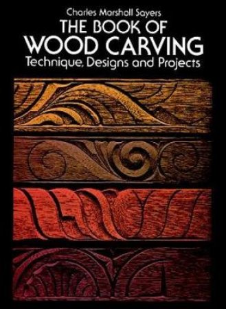 Book of Wood Carving by CHARLES MARSHALL SAYERS