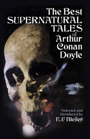 The Best Supernatural Tales of Arthur Conan Doyle by Arthur Conan Doyle & E. F. Bleiler