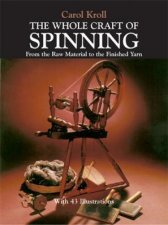 The Whole Craft of Spinning from the Raw Material to the Finished Yarn