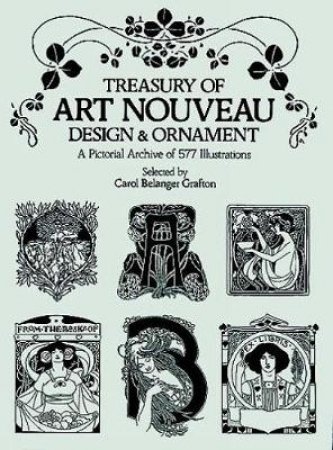 Treasury of Art Nouveau Design and Ornament by CAROL BELANGER GRAFTON