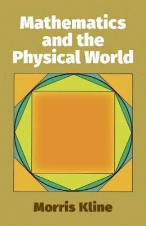 Mathematics and the Physical World by MORRIS KLINE