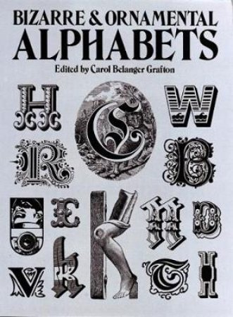 Bizarre and Ornamental Alphabets by CAROL BELANGER GRAFTON