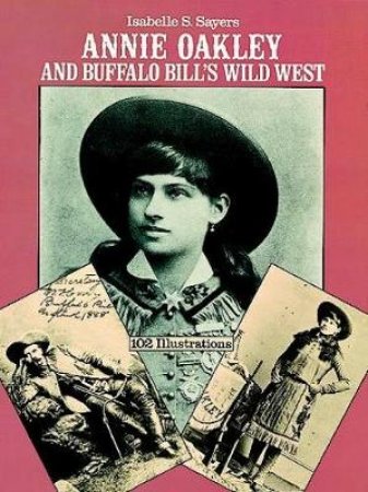 Annie Oakley and Buffalo Bill's Wild West by ISABELLE S. SAYERS