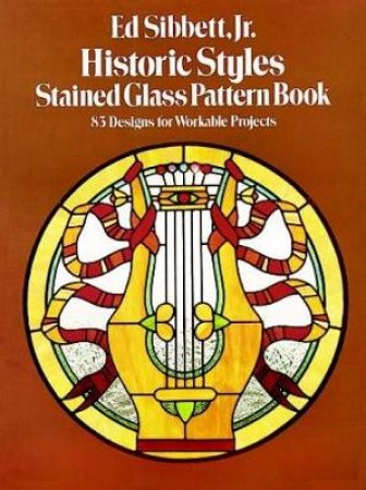 Historic Styles Stained Glass Pattern Book by ED SIBBETT