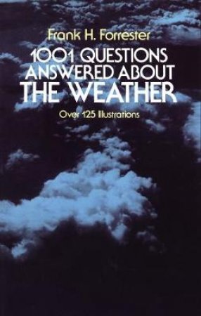 1001 Questions Answered About the Weather by FRANK H. FORRESTER