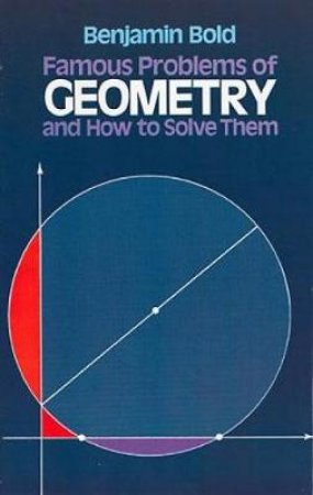 Famous Problems of Geometry and How to Solve Them by Benjamin Bold