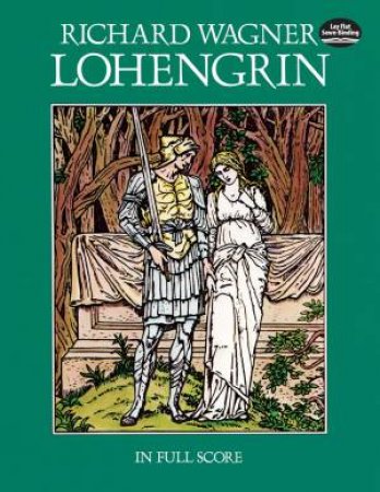 Lohengrin in Full Score by RICHARD WAGNER