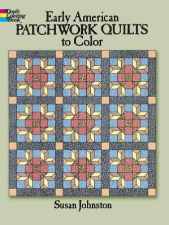 Early American Patchwork Quilts to Color by SUSAN JOHNSTON