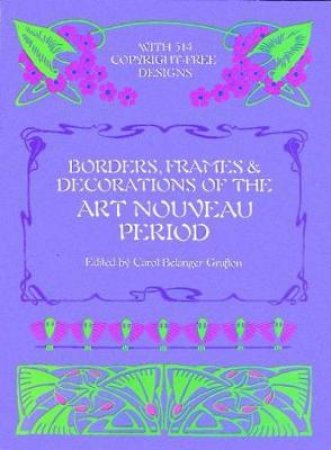 Borders, Frames and Decorations of the Art Nouveau Period by CAROL BELANGER GRAFTON