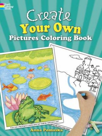 Create Your Own Pictures Coloring Book by ANNA POMASKA