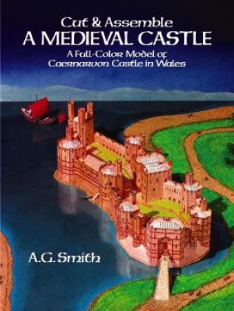 Cut and Assemble a Medieval Castle by A. G. SMITH