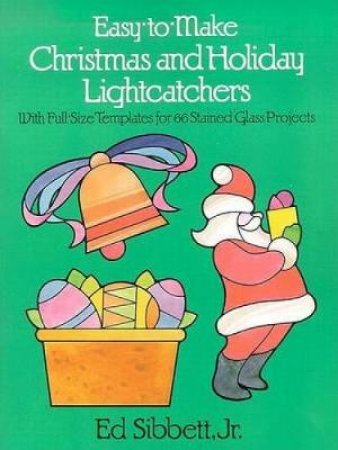 Easy-to-Make Christmas and Holiday Lightcatchers by ED SIBBETT