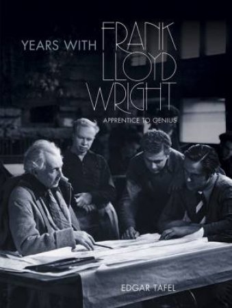 Years with Frank Lloyd Wright by EDGAR TAFEL