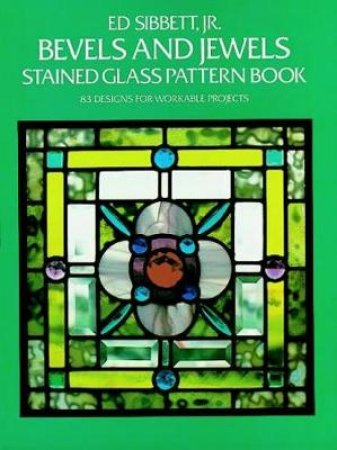 Bevels and Jewels Stained Glass Pattern Book by ED SIBBETT