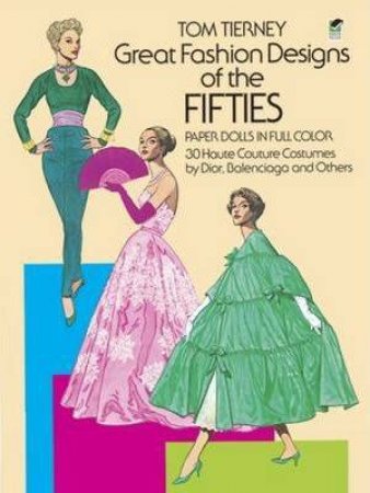 Great Fashion Designs Of The Fifties Paper Dolls In Full Color by Tom Tierney