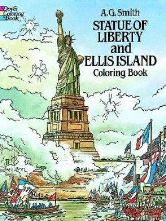 Statue of Liberty and Ellis Island Coloring Book by A. G. SMITH