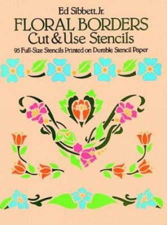 Floral Borders Cut and Use Stencils by ED SIBBETT