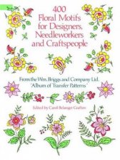 400 Floral Motifs for Designers Needleworkers and Craftspeople